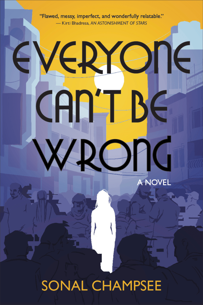 Book Cover: Everyone Can't Be Wrong, a novel by Sonal Champsee. A white silhouette of a woman stands alone amid a purple-toned crowd of people and numerous buildings. The sky is yellow, with a white sun.